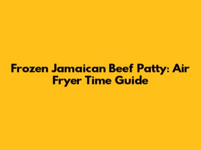 Frozen Jamaican Beef Patty: Air Fryer Time Guide
