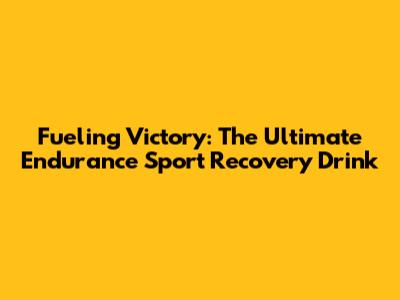 Fueling Victory: The Ultimate Endurance Sport Recovery Drink