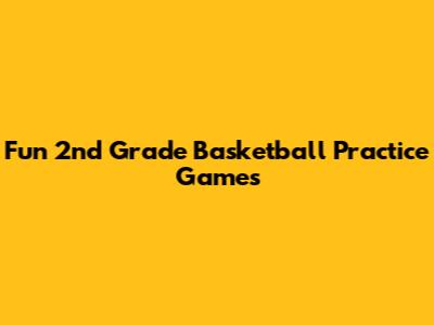 Fun 2nd Grade Basketball Practice Games