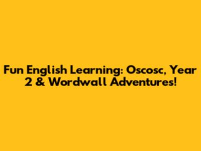 Fun English Learning: Oscosc, Year 2 & Wordwall Adventures!