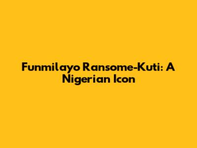 Funmilayo Ransome-Kuti: A Nigerian Icon