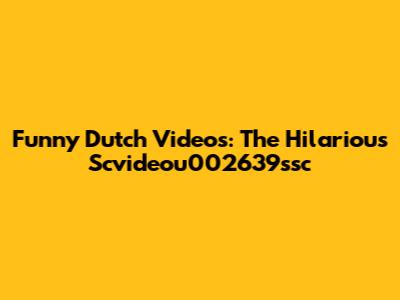 Funny Dutch Videos: The Hilarious Scvideou002639ssc