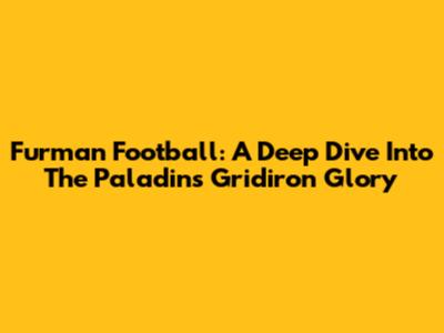 Furman Football: A Deep Dive Into The Paladins' Gridiron Glory