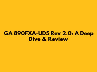 GA 890FXA-UD5 Rev 2.0: A Deep Dive & Review