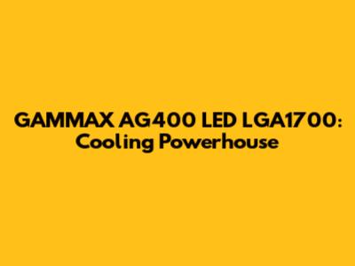 GAMMAX AG400 LED LGA1700: Cooling Powerhouse