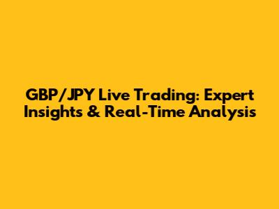 GBP/JPY Live Trading: Expert Insights & Real-Time Analysis
