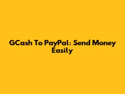GCash To PayPal: Send Money Easily