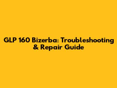 GLP 160 Bizerba: Troubleshooting & Repair Guide