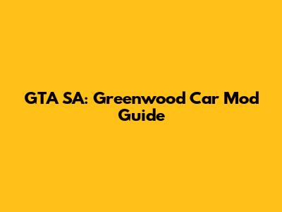 GTA SA: Greenwood Car Mod Guide
