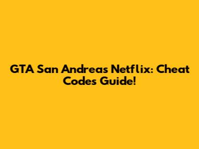 GTA San Andreas Netflix: Cheat Codes Guide!