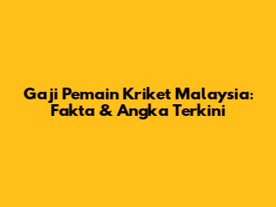 Gaji Pemain Kriket Malaysia: Fakta & Angka Terkini