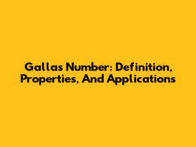 Gallas Number: Definition, Properties, And Applications