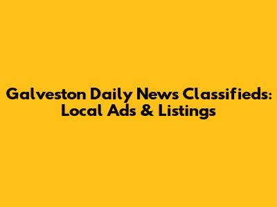 Galveston Daily News Classifieds: Local Ads & Listings