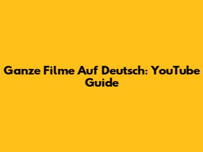 Ganze Filme Auf Deutsch: YouTube Guide