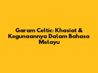 Garam Celtic: Khasiat & Kegunaannya Dalam Bahasa Melayu