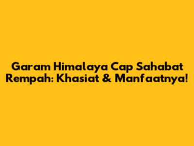 Garam Himalaya Cap Sahabat Rempah: Khasiat & Manfaatnya!