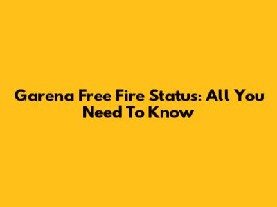 Garena Free Fire Status: All You Need To Know