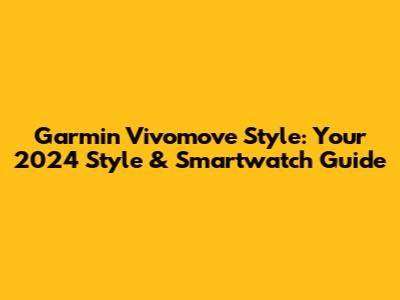 Garmin Vivomove Style: Your 2024 Style & Smartwatch Guide