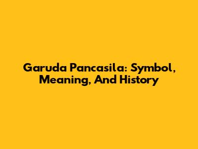 Garuda Pancasila: Symbol, Meaning, And History