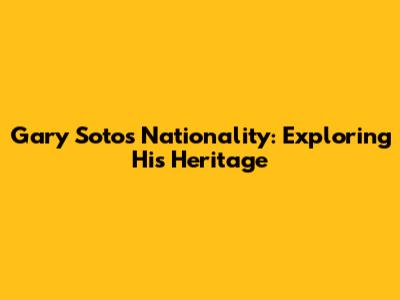 Gary Soto's Nationality: Exploring His Heritage