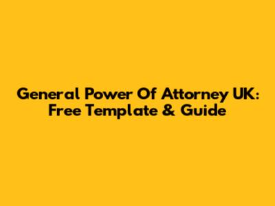 General Power Of Attorney UK: Free Template & Guide