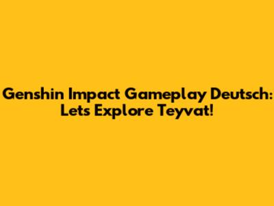 Genshin Impact Gameplay Deutsch: Let's Explore Teyvat!