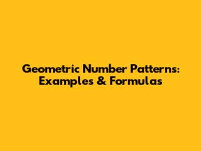Geometric Number Patterns: Examples & Formulas