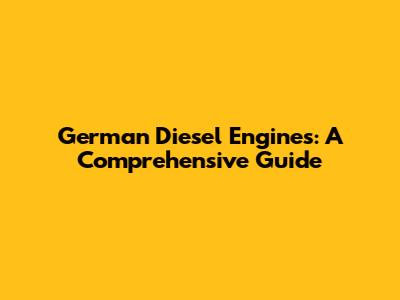 German Diesel Engines: A Comprehensive Guide