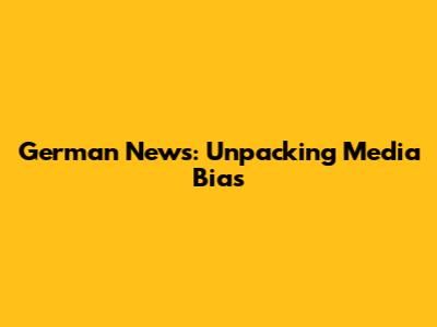German News: Unpacking Media Bias