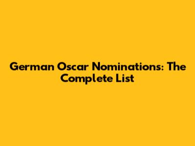German Oscar Nominations: The Complete List