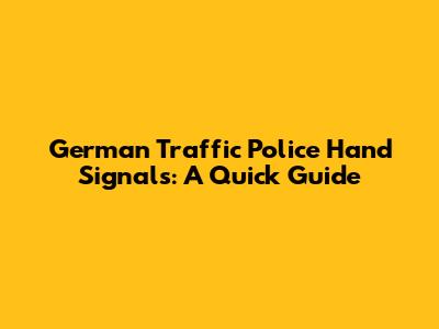 German Traffic Police Hand Signals: A Quick Guide