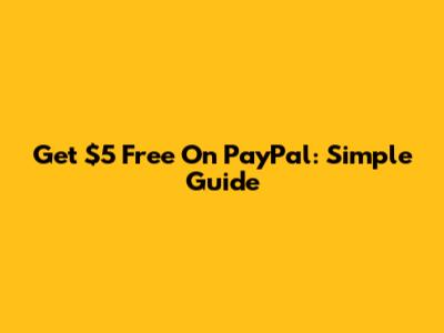 Get $5 Free On PayPal: Simple Guide