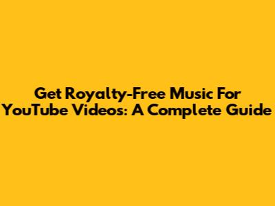 Get Royalty-Free Music For YouTube Videos: A Complete Guide
