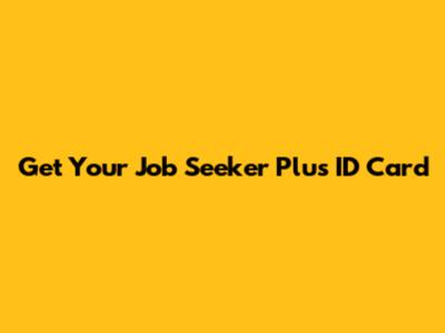 Get Your Job Seeker Plus ID Card