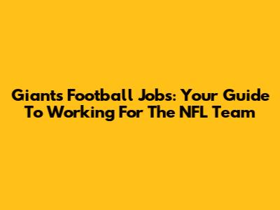 Giants Football Jobs: Your Guide To Working For The NFL Team