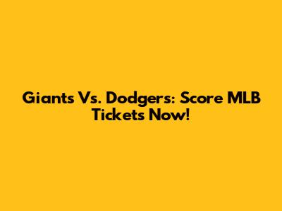 Giants Vs. Dodgers: Score MLB Tickets Now!