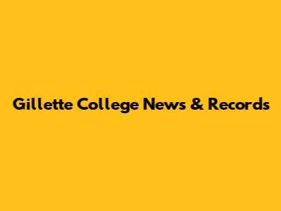 Gillette College News & Records