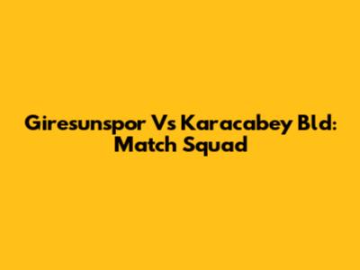 Giresunspor Vs Karacabey Bld: Match Squad