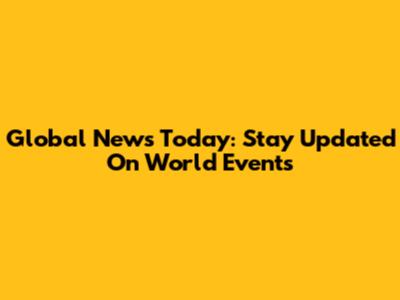 Global News Today: Stay Updated On World Events