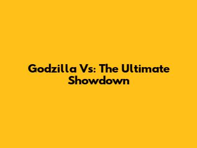 Godzilla Vs: The Ultimate Showdown