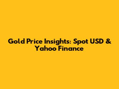 Gold Price Insights: Spot USD & Yahoo Finance