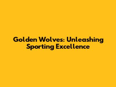 Golden Wolves: Unleashing Sporting Excellence