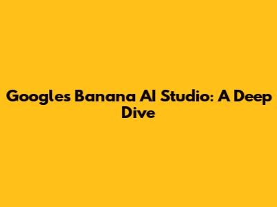 Google's Banana AI Studio: A Deep Dive