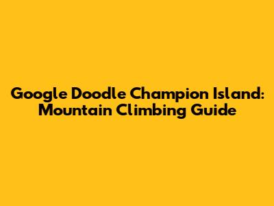 Google Doodle Champion Island: Mountain Climbing Guide