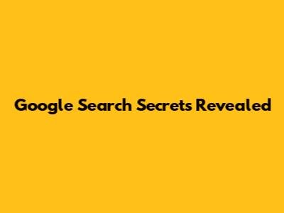 Google Search Secrets Revealed
