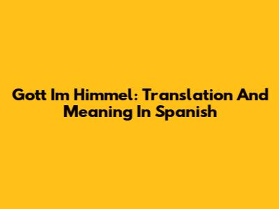 Gott Im Himmel: Translation And Meaning In Spanish
