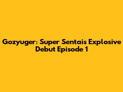 Gozyuger: Super Sentai's Explosive Debut Episode 1