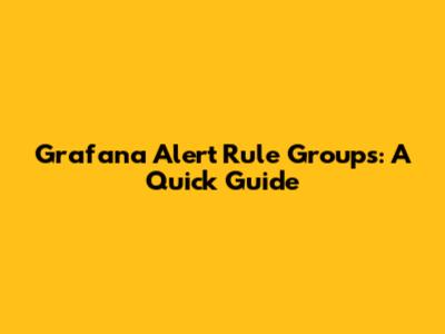 Grafana Alert Rule Groups: A Quick Guide