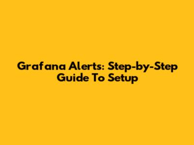 Grafana Alerts: Step-by-Step Guide To Setup