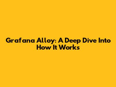 Grafana Alloy: A Deep Dive Into How It Works